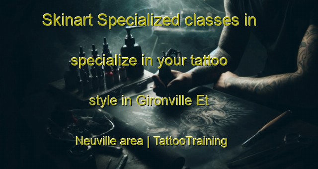 Skinart Specialized classes in specialize in your tattoo style in Gironville Et Neuville area | TattooTraining | TattooClasses | SkinartTraining-France
